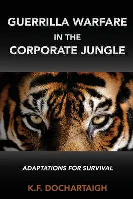 Guerra de guerrillas en la jungla empresarial: Adaptaciones para la supervivencia - Guerrilla Warfare in the Corporate Jungle: Adaptations for Survival
