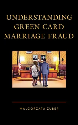 Comprender el fraude matrimonial de la tarjeta verde - Understanding Green Card Marriage Fraud