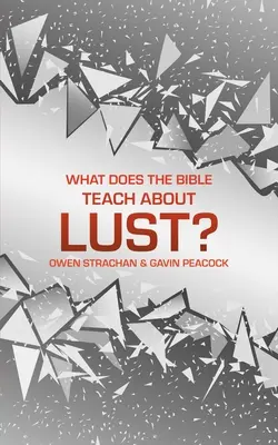 ¿Qué enseña la Biblia sobre la lujuria? Un breve libro sobre el deseo - What Does the Bible Teach about Lust?: A Short Book on Desire