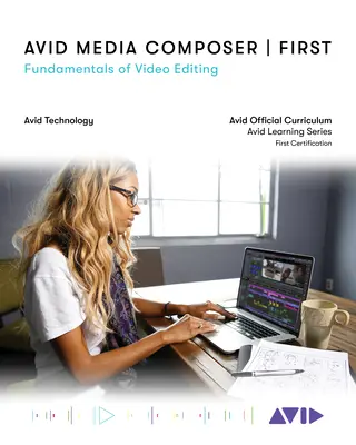 Avid Media Composer First: Fundamentos de edición de vídeo - Avid Media Composer First: Fundamentals of Video Editing