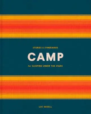 Campamento: Historias e itinerarios para dormir bajo las estrellas - Camp: Stories and Itineraries for Sleeping Under the Stars