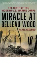 Milagro en Belleau Wood: El nacimiento del moderno Cuerpo de Marines de EE.UU. - Miracle at Belleau Wood: The Birth of the Modern U.S. Marine Corps