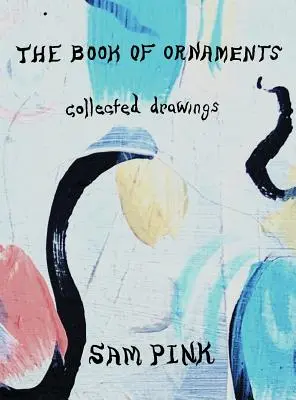 El libro de los adornos: Colección de dibujos - The Book of Ornaments: Collected Drawings