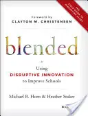 Blended: Cómo utilizar la innovación disruptiva para mejorar las escuelas - Blended: Using Disruptive Innovation to Improve Schools