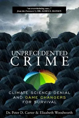 Crimen sin precedentes - La negación de la ciencia climática y los cambios para la supervivencia - Unprecedented Crime - Climate Science Denial and Game Changers for Survival