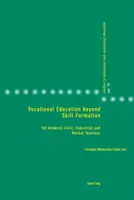 La formación profesional más allá de la capacitación: Vet entre las tensiones cívicas, industriales y de mercado - Vocational Education Beyond Skill Formation: Vet Between Civic, Industrial and Market Tensions