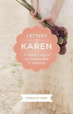Cartas a Karen: Consejos de un padre para mantener el amor en el matrimonio - Letters to Karen: A Father's Advice on Keeping Love in Marriage