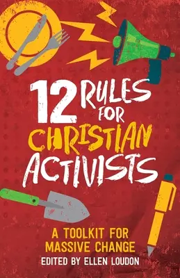 12 reglas para activistas cristianos: Una caja de herramientas para el cambio masivo - 12 Rules for Christian Activists: A Toolkit for Massive Change