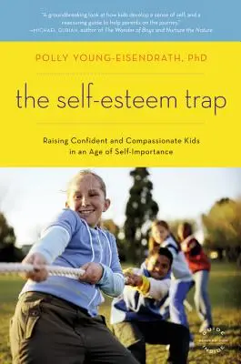 La trampa de la autoestima: Cómo criar niños seguros de sí mismos y compasivos en la era de la autoimportancia - The Self-Esteem Trap: Raising Confident and Compassionate Kids in an Age of Self-Importance