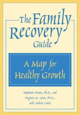 Guía para la recuperación familiar: Un mapa para un crecimiento saludable - The Family Recovery Guide: A Map for Healthy Growth