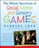 Todo el espectro de los juegos sociales, motrices y sensoriales: Cómo utilizar el amor natural de cada niño por el juego para potenciar habilidades clave y promover la inclusión - The Whole Spectrum of Social, Motor and Sensory Games: Using Every Child's Natural Love of Play to Enhance Key Skills and Promote Inclusion