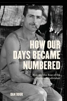 Cómo nuestros días se volvieron contados: El riesgo y el auge del individuo estadístico - How Our Days Became Numbered: Risk and the Rise of the Statistical Individual