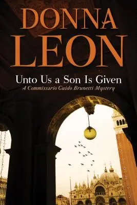 Se nos ha dado un hijo: Un misterio del comisario Guido Brunetti - Unto Us a Son Is Given: A Comissario Guido Brunetti Mystery