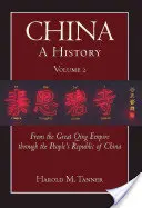 China: A History (Volume 2) - From the Great Qing Empire through The People's Republic of China, (1644 - 2009)