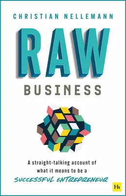 Raw Business: Un relato directo de lo que significa ser un empresario de éxito - Raw Business: A Straight-Talking Account of What It Means to Be a Successful Entrepreneur