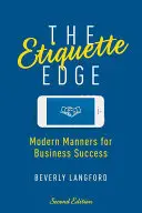 El filo de la etiqueta: modales modernos para triunfar en los negocios - The Etiquette Edge: Modern Manners for Business Success