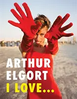 Arthur Elgort I Love... - Arthur Elgort: I Love...