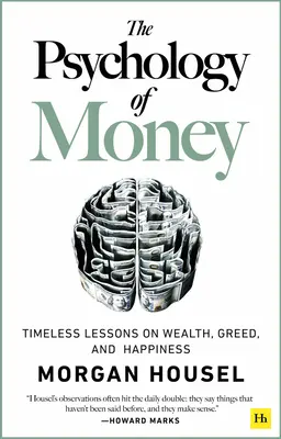 La psicología del dinero: Lecciones eternas sobre la riqueza, la codicia y la felicidad - The Psychology of Money: Timeless Lessons on Wealth, Greed, and Happiness