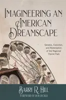 Imagineering an American Dreamscape: Génesis, evolución y redención del parque temático regional - Imagineering an American Dreamscape: Genesis, Evolution, and Redemption of the Regional Theme Park