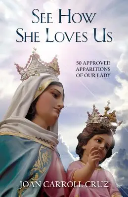 Mira cómo nos ama: 50 apariciones aprobadas de Nuestra Señora - See How She Loves Us: 50 Approved Apparitions of Our Lady