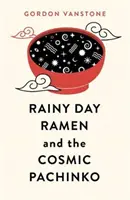 El ramen de los días lluviosos y el Pachinko cósmico - Rainy Day Ramen and the Cosmic Pachinko