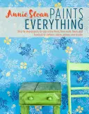 Annie Sloan lo pinta todo: Proyectos paso a paso para toda la casa, desde paredes, suelos y muebles hasta cortinas, persianas, cojines y sombrillas. - Annie Sloan Paints Everything: Step-By-Step Projects for Your Entire Home, from Walls, Floors, and Furniture, to Curtains, Blinds, Pillows, and Shade