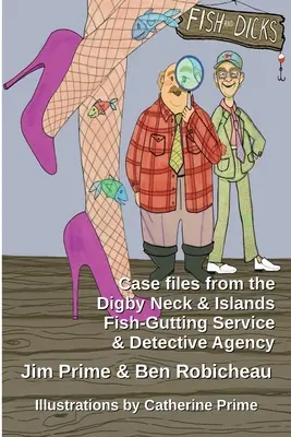 Fish and Dicks: Archivos de casos de la Agencia de Detectives y Servicio de Pescadería de Digby Neck and Islands - Fish and Dicks: Case Files from the Digby Neck and Islands Fish-Gutting Service and Detective Agency