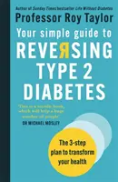 Su sencilla guía para revertir la diabetes tipo 2 - El plan de 3 pasos para transformar su salud - Your Simple Guide to Reversing Type 2 Diabetes - The 3-step plan to transform your health