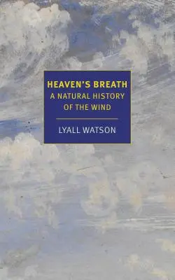 El aliento del cielo: Una historia natural del viento - Heaven's Breath: A Natural History of the Wind