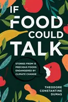 Si la comida hablara: Historias de 13 alimentos preciosos en peligro por el cambio climático - If Food Could Talk: Stories from 13 Precious Foods Endangered by Climate Change