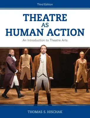 El teatro como acción humana: Introducción a las artes escénicas, tercera edición - Theatre as Human Action: An Introduction to Theatre Arts, Third Edition