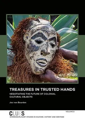 Tesoros en manos de confianza: Negociación del futuro de los objetos culturales coloniales - Treasures in Trusted Hands: Negotiating the Future of Colonial Cultural Objects