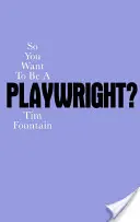 ¿Quieres ser dramaturgo? Cómo escribir una obra de teatro y conseguir que la produzcan - So You Want to Be a Playwright?: How to Write a Play and Get It Produced