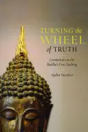 Girar la rueda de la verdad: comentario sobre la primera enseñanza de Buda - Turning the Wheel of Truth: Commentary on the Buddha's First Teaching