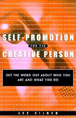 Autopromoción para la persona creativa: Haz correr la voz sobre quién eres y qué haces - Self-Promotion for the Creative Person: Get the Word Out about Who You Are and What You Do