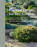 Diseño de plantas para jardines secos: Hermosas y resistentes plantas tapizantes para terrazas, zonas pavimentadas, grava y otras alternativas al césped - Planting Design for Dry Gardens: Beautiful, Resilient Groundcovers for Terraces, Paved Areas, Gravel and Other Alternatives to the Lawn