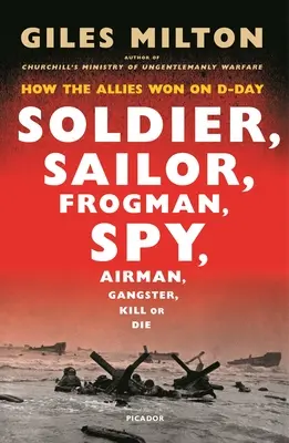 Soldado, marinero, hombre rana, espía: cómo ganaron los aliados el Día D - Soldier, Sailor, Frogman, Spy: How the Allies Won on D-Day