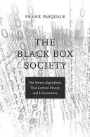 La sociedad de la caja negra: Los algoritmos secretos que controlan el dinero y la información - The Black Box Society: The Secret Algorithms That Control Money and Information