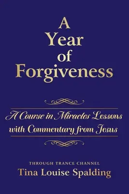 Un año de perdón: Lecciones de Un curso de milagros con comentarios de Jesús - A Year of Forgiveness: A Course in Miracles Lessons with Commentary from Jesus