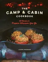 El Libro de Cocina de Campamento y Cabaña: 100 Recetas para Preparar Allá Donde Vayas - The Camp & Cabin Cookbook: 100 Recipes to Prepare Wherever You Go