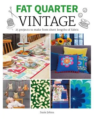 Fat Quarter: Vintage: 25 proyectos para hacer con telas cortas - Fat Quarter: Vintage: 25 Projects to Make from Short Lengths of Fabric