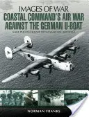 La guerra aérea del Mando Costero contra los submarinos alemanes - Coastal Command's Air War Against the German U-Boats