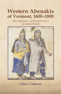 The Western Abenakis of Vermont, 1600-1800, Volume 197: War, Migration, and the Survival of an Indian People (Los abenakis del oeste de Vermont, 1600-1800, Volumen 197: Guerra, migración y supervivencia de un pueblo indio) - The Western Abenakis of Vermont, 1600-1800, Volume 197: War, Migration, and the Survival of an Indian People