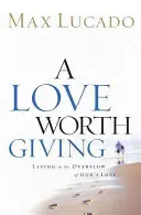 Un amor que vale la pena dar: Vivir en el desbordamiento del amor de Dios - A Love Worth Giving: Living in the Overflow of God's Love