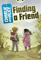 Bug Club Independent Fiction Year 4 Grey A Charlie and Alice Finding A Friend