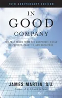 En buena compañía: La vía rápida del mundo empresarial a la pobreza, la castidad y la obediencia - In Good Company: The Fast Track from the Corporate World to Poverty, Chastity, and Obedience