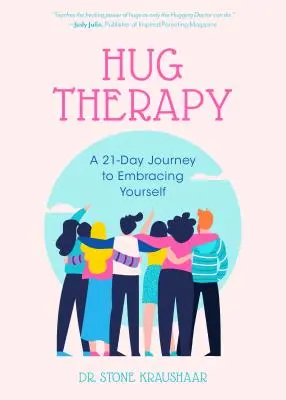 La terapia del abrazo: Un viaje de 21 días para abrazarte a ti mismo, a tu vida y a todos los que te rodean - Hug Therapy: A 21-Day Journey to Embracing Yourself, Your Life, and Everyone Around You