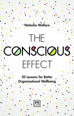 El efecto consciente: 50 lecciones para mejorar el bienestar organizativo - The Conscious Effect: 50 Lessons for Better Organizational Wellbeing