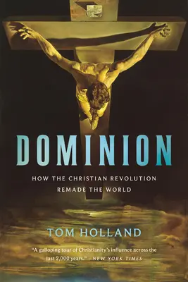 Dominio: Cómo la revolución cristiana rehizo el mundo - Dominion: How the Christian Revolution Remade the World