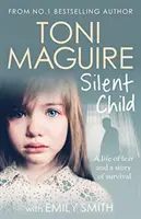 Silent Child - De Toni Maguire, bestseller número 1, nos llega una nueva historia real de abusos y supervivencia. - Silent Child - From no.1 bestseller Toni Maguire comes a new true story of abuse and survival